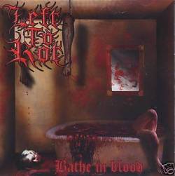 Left To Rot (USA-1) : Bathe in Blood